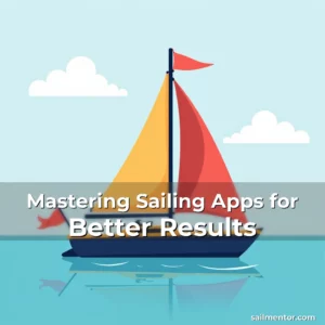 Mastering Sailing Apps for Better Results