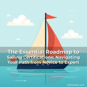 The Essential Roadmap to Sailing Certifications: Navigating Your Path from Novice to Expert